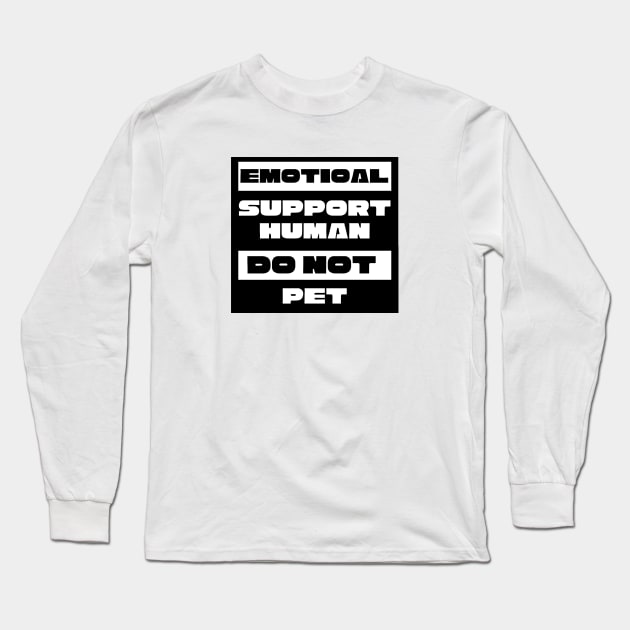 Emotional Support Human, Do Not Pet, ESA ESH Long Sleeve T-Shirt by Dog & Rooster